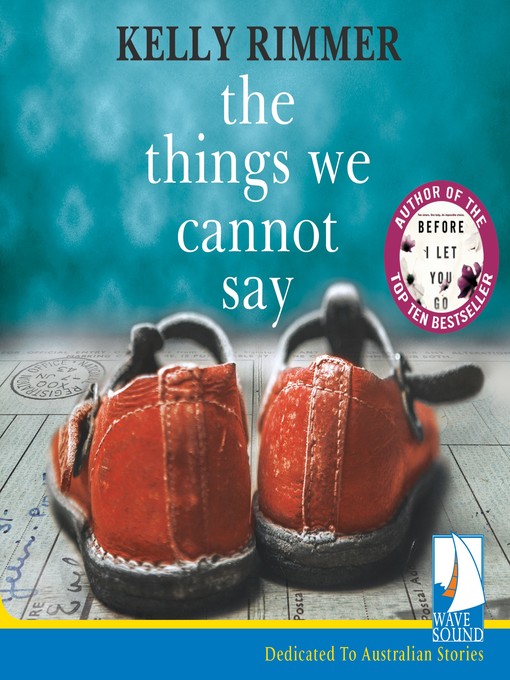 Title details for The Things We Cannot Say by Kelly Rimmer - Available